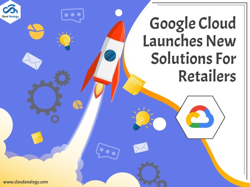 You are currently viewing Google Cloud Launches New Solutions For retailers