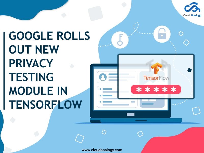 You are currently viewing Google Rolls Out New Privacy Testing Module In TensorFlow