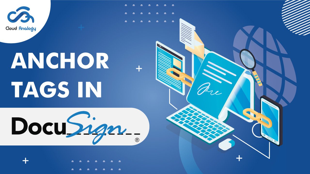 You are currently viewing Anchor Tags In DocuSign – Case Study | DocuSign Tutorial